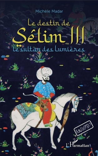 Le destin de Sêlim III. Le sultan des Lumières