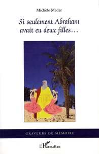 Michèle Madar - Si seulement Abraham avait eu deux filles... - La Goulette serait encore de toutes les fêtes.