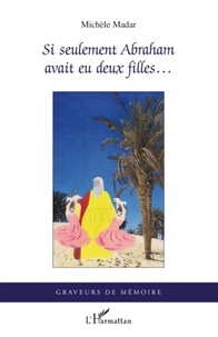 Michèle Madar - Si seulement Abraham avait eu deux filles... - La Goulette serait encore de toutes les fêtes.