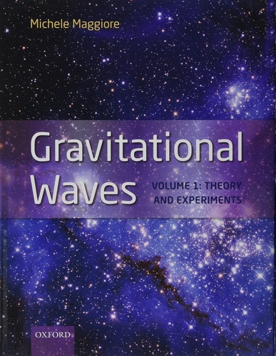 Gravitational Waves. Pack en 2 volumes : Volume 1, Theory and Experiment ; Volume 2, Astrophysics and Cosmology
