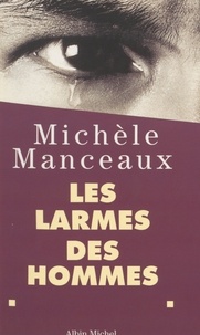 Michèle Manceaux - Les larmes des hommes.