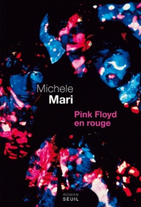 Michele Mari - Pink Floyd en rouge - Roman en 30 confessions, 53 témoignages, 27 lamentations dont 11 outre-mondaies, 6 interrogations, 3 exhortations, 15 rapports, une révélation et une contemplation.