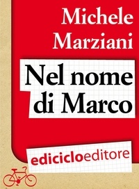 Michele Marziani - Nel nome di Marco.