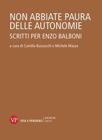 Michele Massa et Camilla Buzzacchi - Non abbiate paura delle autonomie - Scritti per Enzo Balboni.