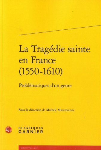 La tragédie sainte en France (1550-1610). Problématiques d'un genre