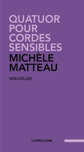 Michèle Matteau - Quatuor pour cordes sensibles.