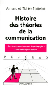 Michèle Mattelart et Armand Mattelart - Histoire des théories de la communication.