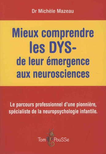 Michèle Mazeau - Mieux comprendre les DYS - de leur émergence aux neurosciences.