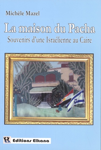 La maison du Pacha. Souvenirs d'une Israélienne au Caire