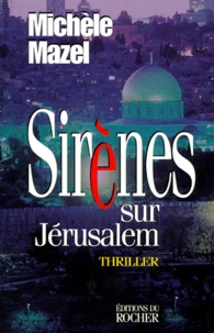 Michèle Mazel - Sirènes sur Jérusalem.