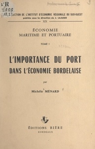 Michèle Ménard et  Institut d'économie régionale - Économie maritime et portuaire (1). L'importance du port dans l'économie bordelaise.