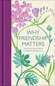 Michèle Mendelssohn - Why Friendship Matters - Selected Writings.