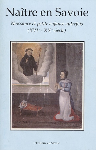 Michèle Mestrallet - Naître en Savoie - Naissance et petite enfance autrefois (XVIe-XXe siècle).