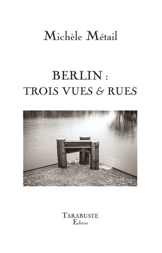 Michèle Métail - Berlin - Trois vues & rues.