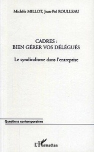 Michèle Millot - Cadres : bien gérer vos délégués - Le syndicalisme dans l'entreprise.