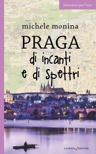 Michele Monina - Praga di incanti e di spettri.