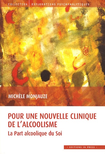 Michèle Monjauze - Pour une nouvelle clinique de l'alcoolisme - La Part alcoolique du Soi.