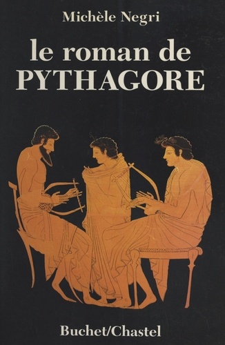 Le roman de Pythagore. Biographie romancée