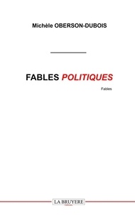 Michèle Oberson-Dubois - Fables politiques.