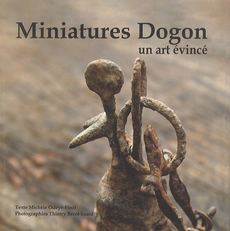 Michèle Odeyé-Finzi - Miniatures Dogon - Un art évincé.