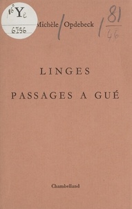 Michèle Opdebeck - Linges - Suivi de Passages à gué.