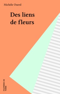 Michèle Ouerd - Des liens de fleurs.
