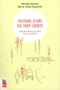 Michèle Ouimet et Marie-Josée Duquette - Histoire d'une vie trop courte - Une battante au pays de Lou Gehrig.