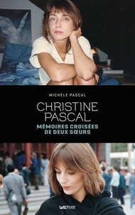 Téléchargez des livres epub pour iphone Christine Pascal  - Mémoires croisées de deux soeurs