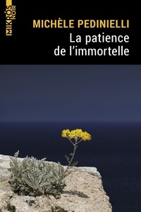 Michèle Pedinielli - La patience de l'immortelle.