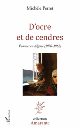 D'ocre et de cendres. Femmes en Algérie (1950-1962)