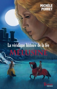 Michèle Perret - La véridique histoire de la fée Melusine.