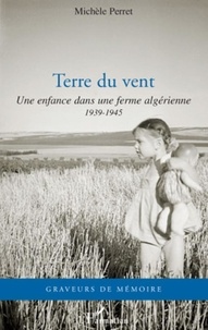 Michèle Perret - Terre du vent - Une enfance dans une ferme algérienne (1939-1945).