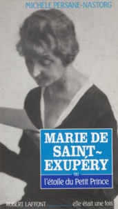 Michèle Persane-Nastorg - Marie de Saint-Exupéry ou L'étoile du Petit Prince.