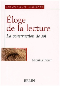 Michèle Petit - Eloge De La Lecture. La Construction De Soi.
