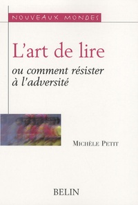 Michèle Petit - L'art de lire - Ou comment résister à l'adversité.