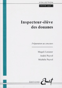 Michèle Peyrol et Magali Lesueur - Inspecteur-Eleve Des Douanes. Preparation Au Concours.