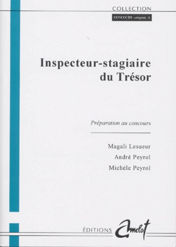 Michèle Peyrol et Magali Lesueur - Inspecteur-Stagiaire Du Tresor. Preparation Au Concours.