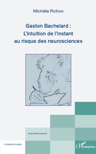 Michèle Pichon - Gaston Bachelard : l'intuition de l'instant au risque des neurosciences.