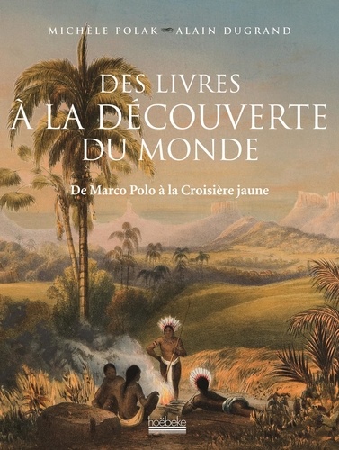 Michèle Polak et Alain Dugrand - Des livres à la découverte du monde - De Marco Polo à la Croisière jaune.