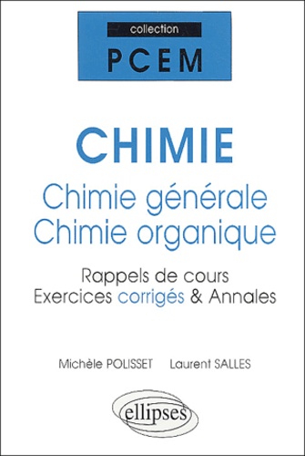 Michèle Polisset et Laurent Salles - Chimie : chimie générale - chimie organique - Rappels de cours, exercices corrigés & annales.
