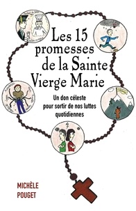 Michele Pouget - Les 15 promesses de la Sainte Vierge Marie - Un don céleste pour sortir de nos luttes quotidiennes.