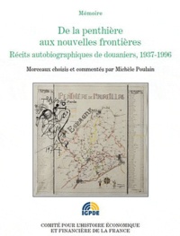 Michèle Poulain - De la penthière aux nouvelles frontières - Récits autobiographiques de douaniers 1938 - 1996.