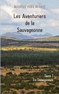 Michèle Puel Benoit - Les Aventuriers de la Sauvageonne Tome 1 : .