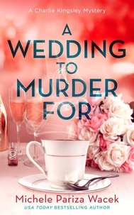  Michele PW (Pariza Wacek) - A Wedding to Murder For - A Charlie Kingsley Cozy Novella, #3.