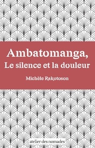 Michèle Rakotoson - Ambatomanga, le silence et la douleur.