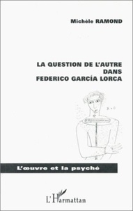 Michèle Ramond - La question de l'autre dans Federico GarcÂia Lorca.