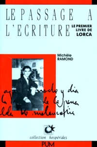 Michèle Ramond - LE PASSAGE A L'ECRITURE. - Le premier livre de Lorca.
