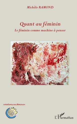 Michèle Ramond - Quant au féminin - Le féminin comme machine à penser.