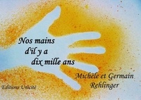 Michèle Rehlinger et Germain Rehlinger - Nos mains d'il y a dix mille ans.