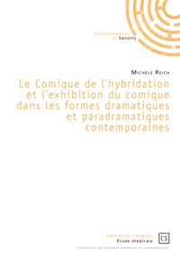 Michèle Reich - Le comique de l'hybridation et l'exhibition du comique dans les formes dramatiques et paradramatiques contemporaines.